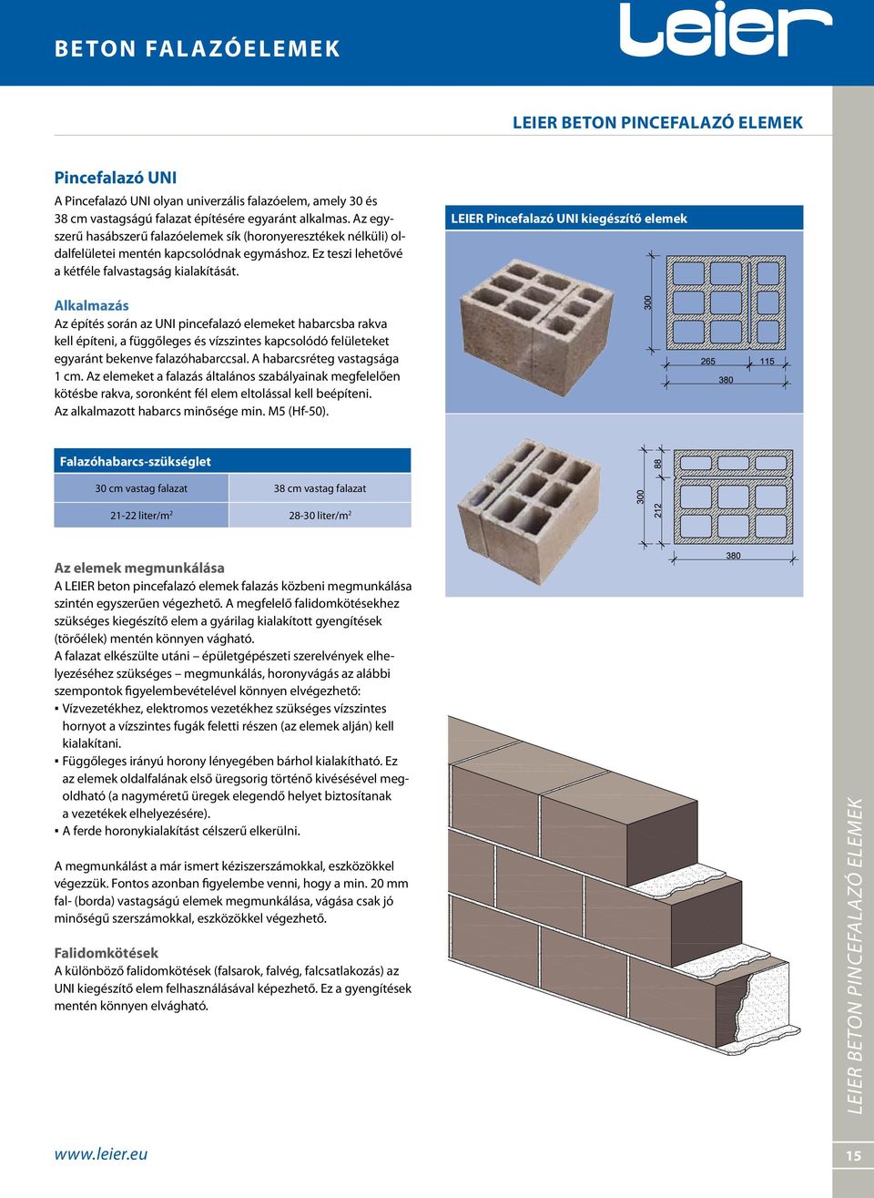 LEIER Pincefalazó UNI kiegészítő elemek Alkalmazás Az építés során az UNI pincefalazó elemeket habarcsba rakva kell építeni, a függőleges és vízszintes kapcsolódó felületeket egyaránt bekenve