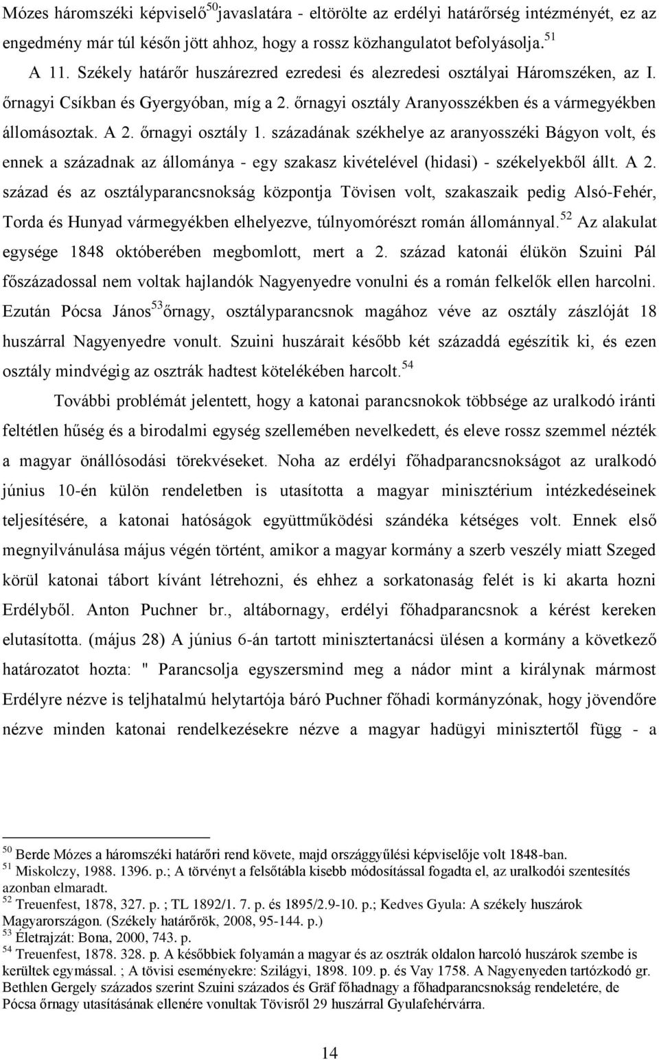 őrnagyi osztály 1. századának székhelye az aranyosszéki Bágyon volt, és ennek a századnak az állománya - egy szakasz kivételével (hidasi) - székelyekből állt. A 2.