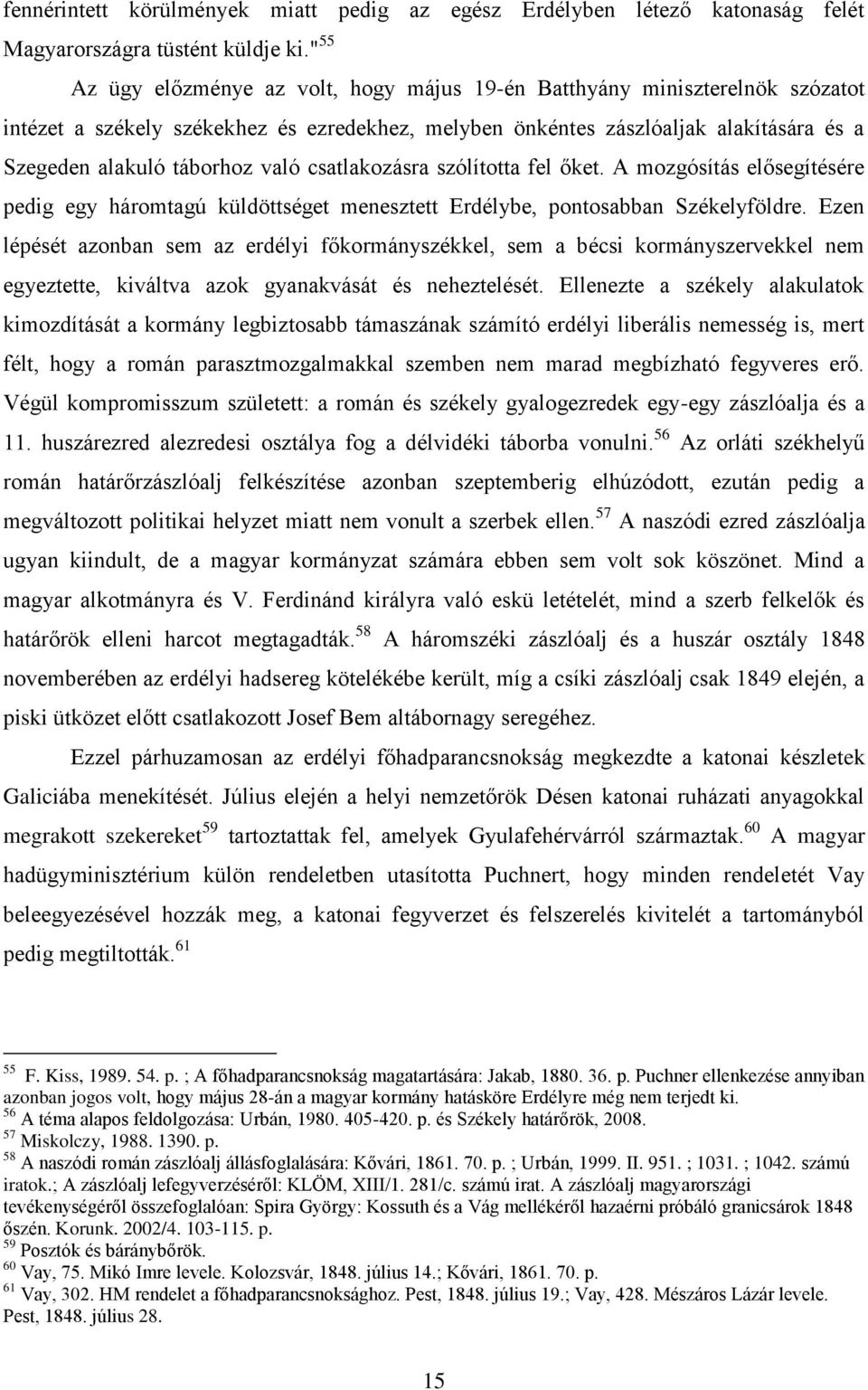 való csatlakozásra szólította fel őket. A mozgósítás elősegítésére pedig egy háromtagú küldöttséget menesztett Erdélybe, pontosabban Székelyföldre.