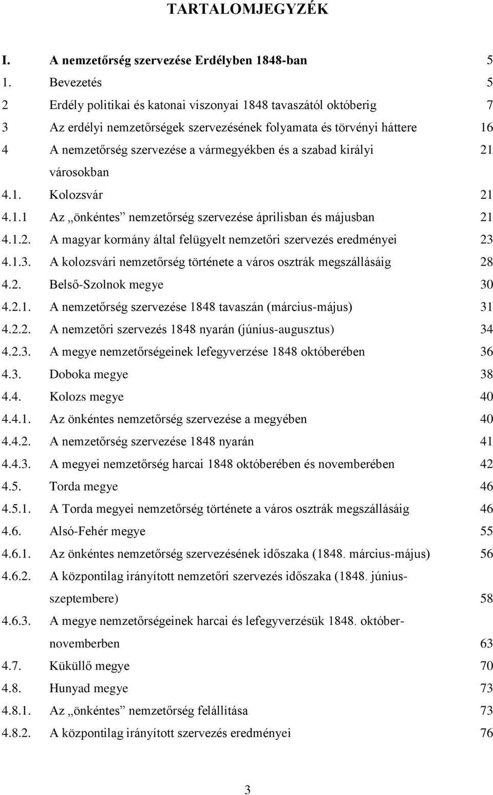 a szabad királyi 21 városokban 4.1. Kolozsvár 21 4.1.1 Az önkéntes nemzetőrség szervezése áprilisban és májusban 21 4.1.2. A magyar kormány által felügyelt nemzetőri szervezés eredményei 23 