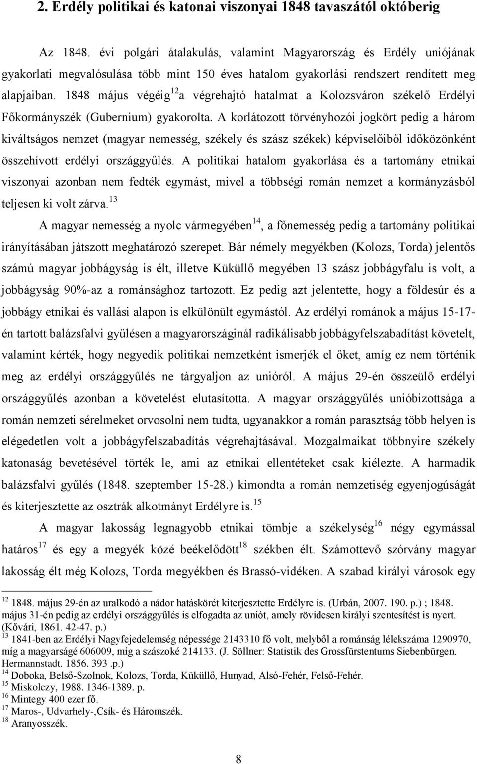 1848 május végéig 12 a végrehajtó hatalmat a Kolozsváron székelő Erdélyi Főkormányszék (Gubernium) gyakorolta.