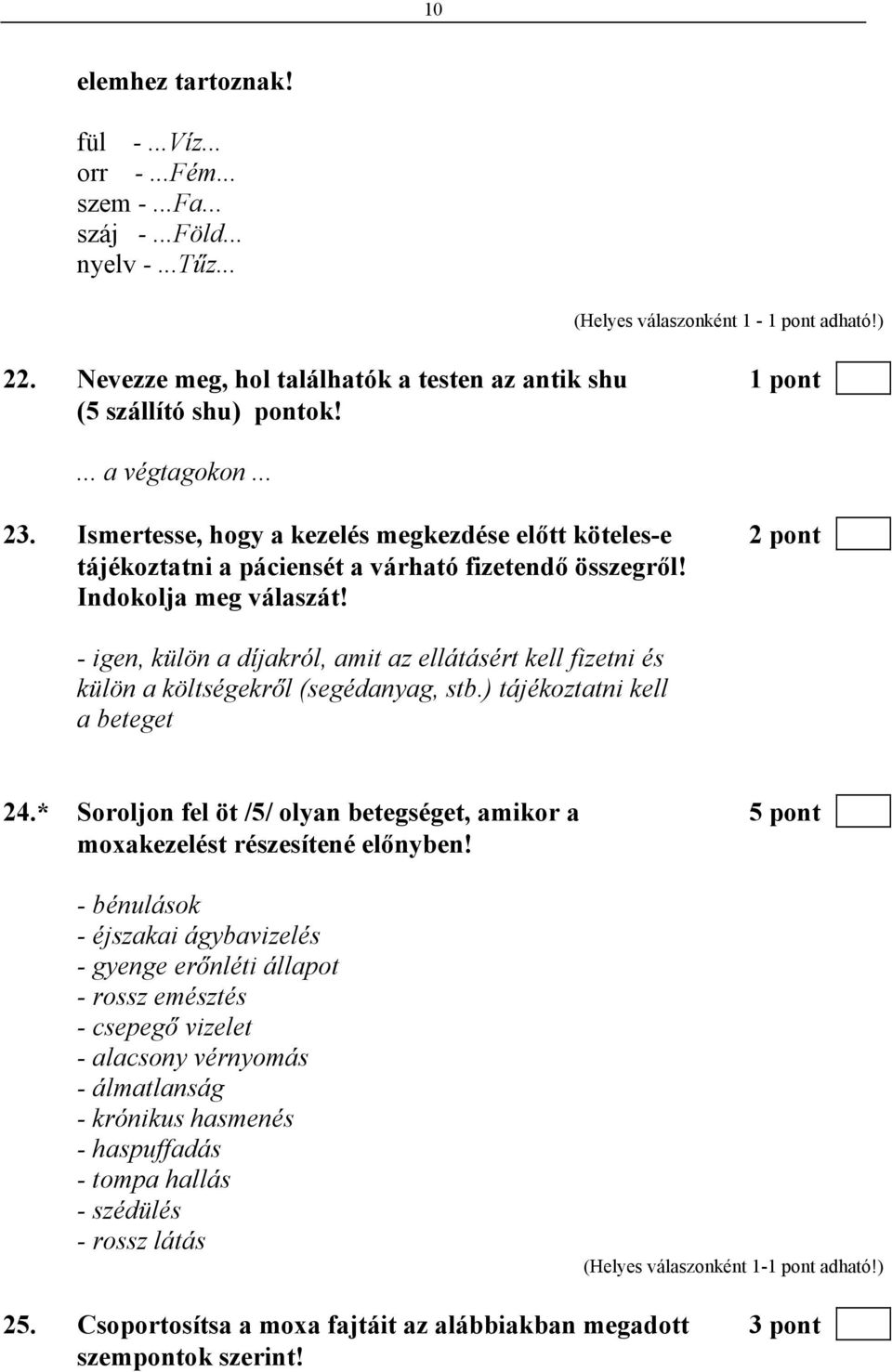 Ismertesse, hogy a kezelés megkezdése előtt köteles-e 2 pont tájékoztatni a páciensét a várható fizetendő összegről! Indokolja meg válaszát!