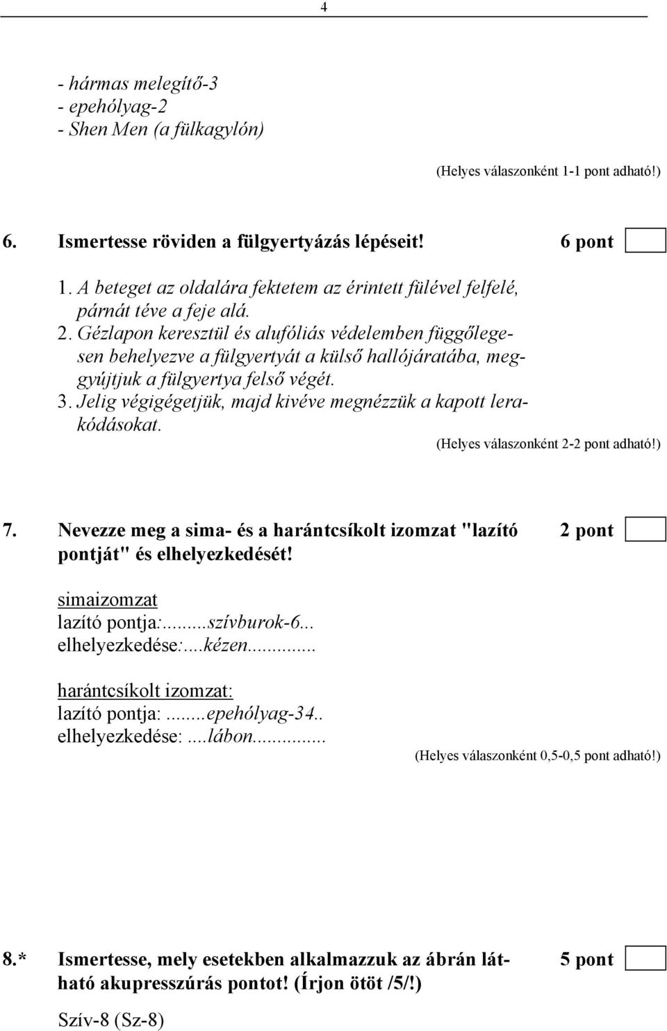 Gézlapon keresztül és alufóliás védelemben függőlegesen behelyezve a fülgyertyát a külső hallójáratába, meggyújtjuk a fülgyertya felső végét. 3.