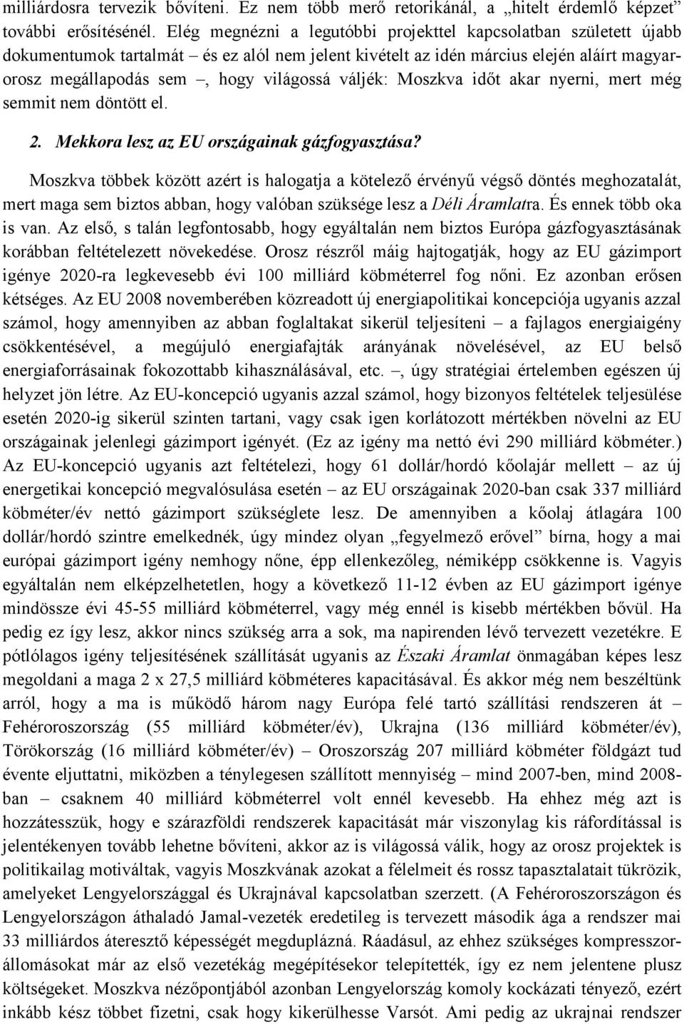 váljék: Moszkva idıt akar nyerni, mert még semmit nem döntött el. 2. Mekkora lesz az EU országainak gázfogyasztása?