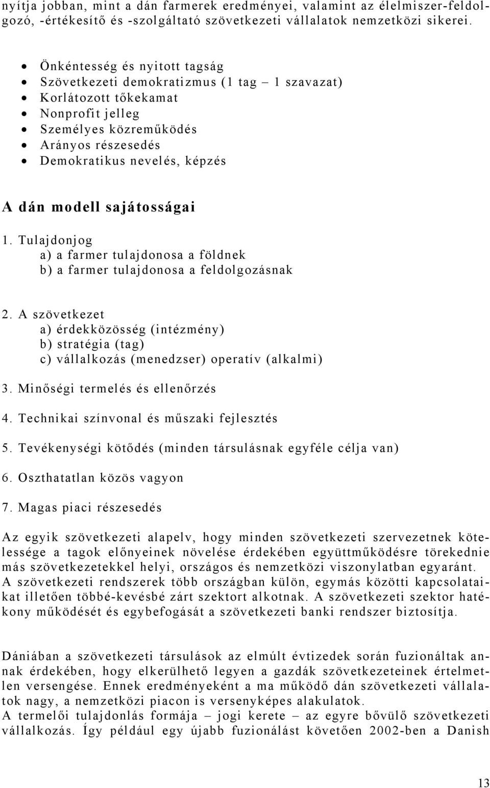 sajátosságai 1. Tulajdonjog a) a farmer tulajdonosa a földnek b) a farmer tulajdonosa a feldolgozásnak 2.