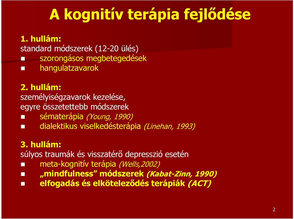 hullám: személyiségzavarok kezelése, egyre összetettebb módszerek sématerápia (Young, 1990) dialektikus