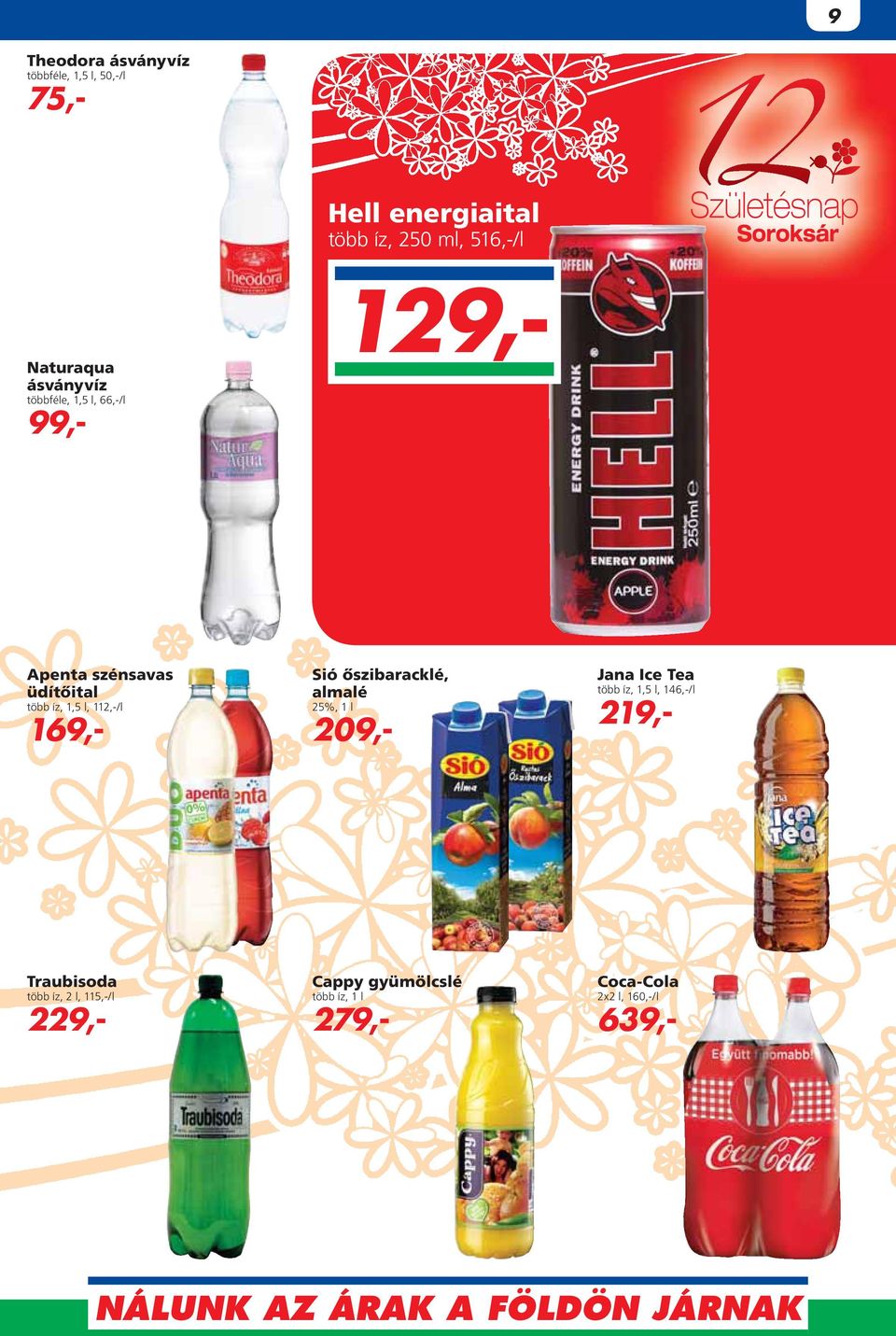 112,-/l 169,- Sió ôszibaracklé, almalé 25%, 1 l 209,- Jana Ice Tea több íz, 1,5 l, 146,-/l 219,-