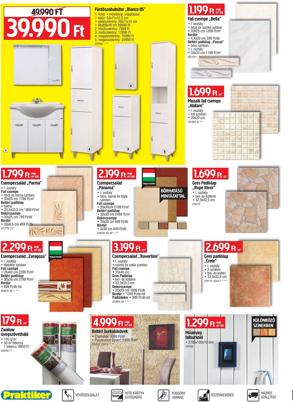 199 Ft már m 2 -től Fali csempe Bella bézs és szürke színben 20x25 cm 1299 Ft/m 2 Bordûr 4,4x20 cm 299 Ft/db Beltéri padlólap Pascal bézs színben 34x34 cm 1199 Ft/m 2 265120 *, ** 2 1.