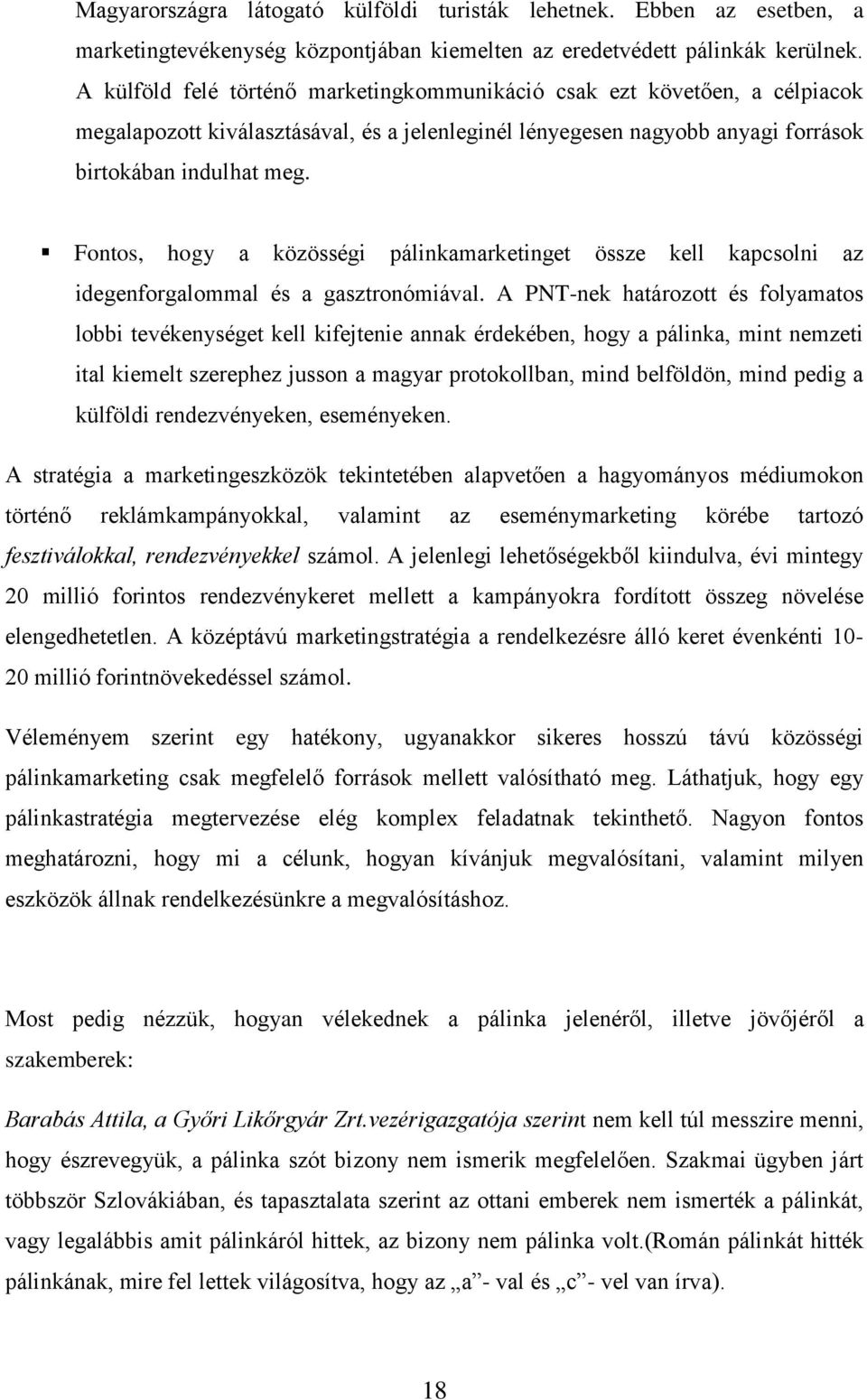 Fontos, hogy a közösségi pálinkamarketinget össze kell kapcsolni az idegenforgalommal és a gasztronómiával.