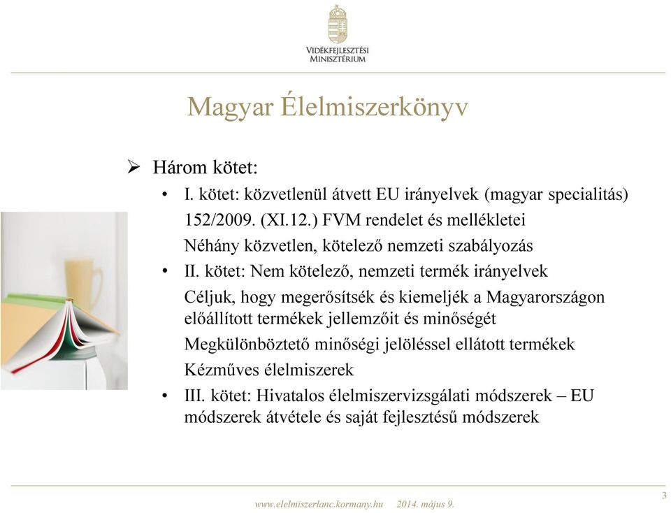 kötet: Nem kötelező, nemzeti termék irányelvek Céljuk, hogy megerősítsék és kiemeljék a Magyarországon előállított termékek