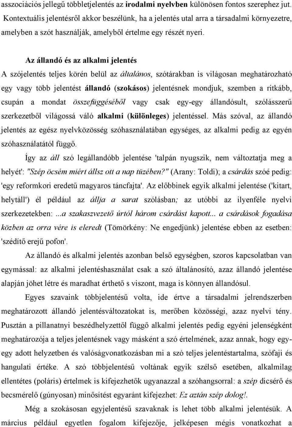 Az állandó és az alkalmi jelentés A szójelentés teljes körén belül az általános, szótárakban is világosan meghatározható egy vagy több jelentést állandó (szokásos) jelentésnek mondjuk, szemben a