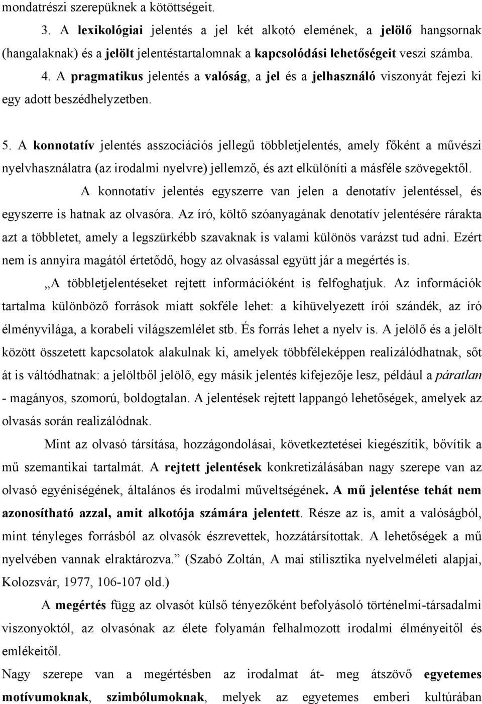 A pragmatikus jelentés a valóság, a jel és a jelhasználó viszonyát fejezi ki egy adott beszédhelyzetben. 5.