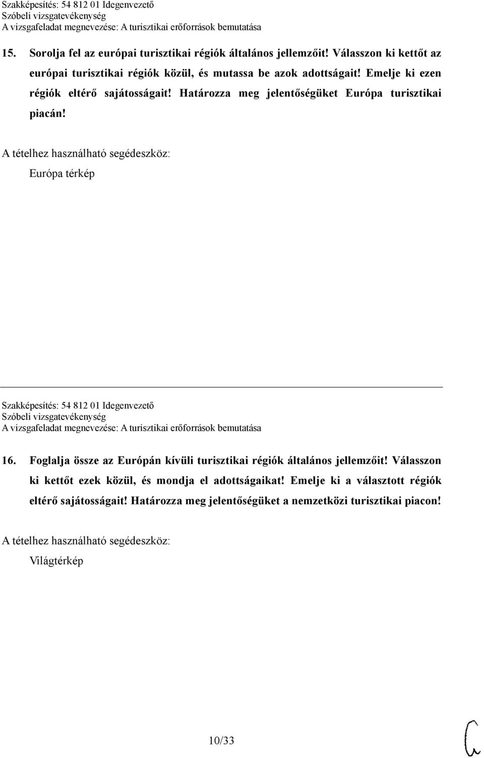 Határozza meg jelentőségüket Európa turisztikai piacán! Európa térkép Szakképesítés: 54 812 01 Idegenvezető 16.