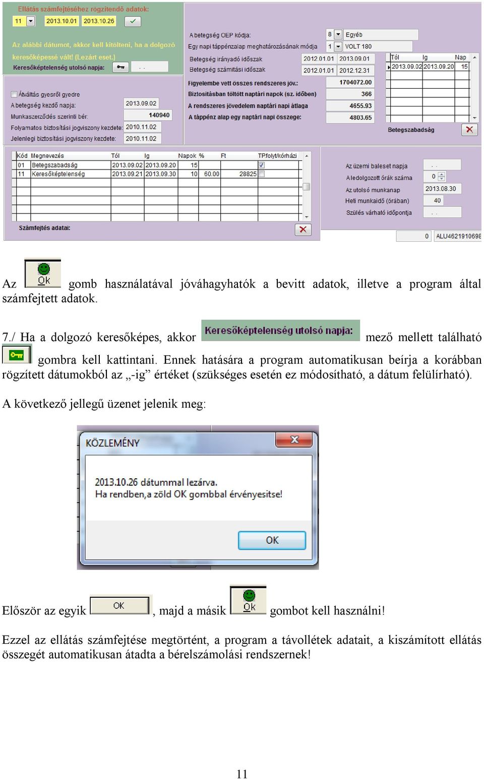 Ennek hatására a program automatikusan beírja a korábban rögzített dátumokból az -ig értéket (szükséges esetén ez módosítható, a dátum