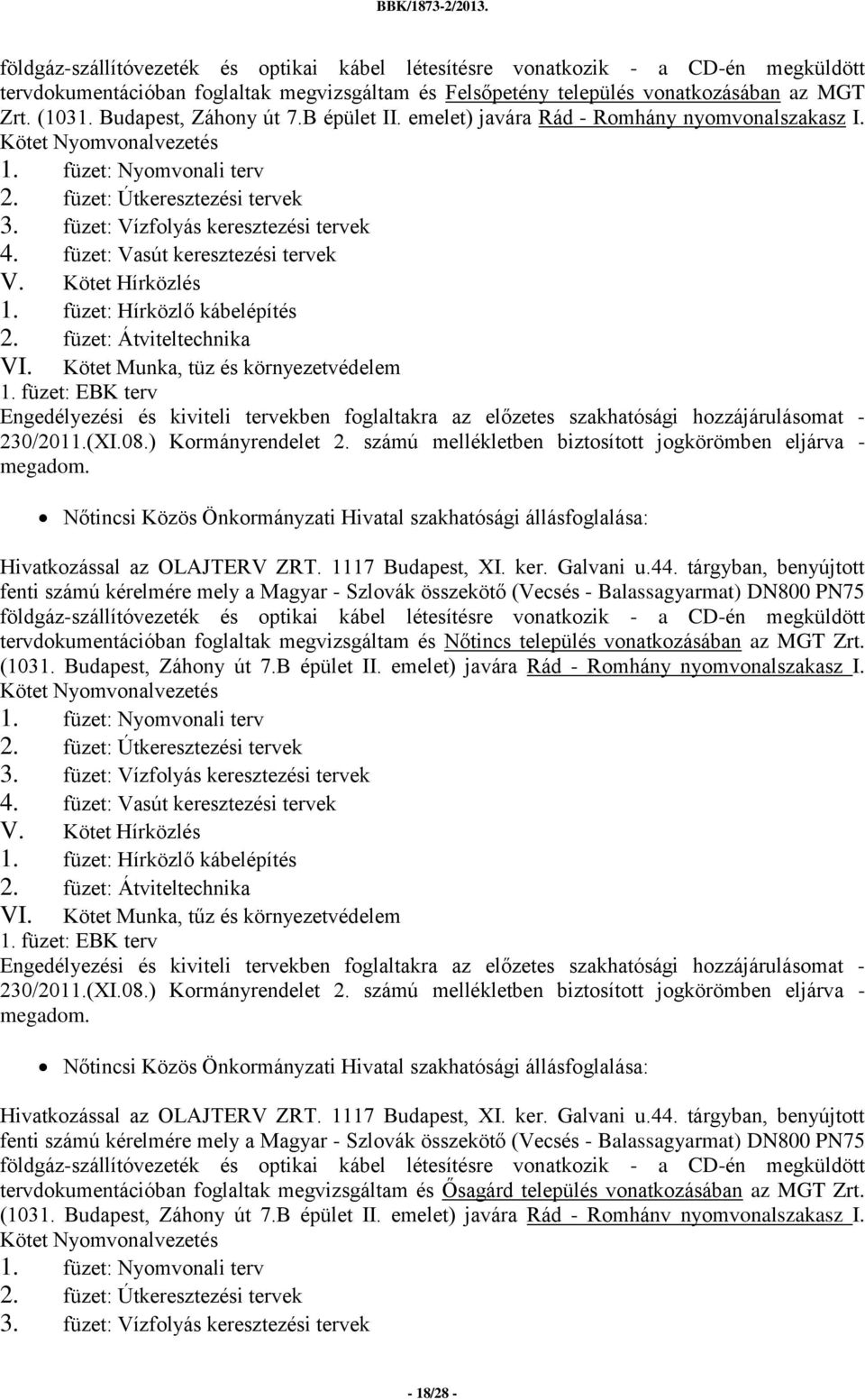 füzet: Vasút keresztezési tervek V. Kötet Hírközlés 1. füzet: Hírközlő kábelépítés 2. füzet: Átviteltechnika VI. Kötet Munka, tüz és környezetvédelem 1.