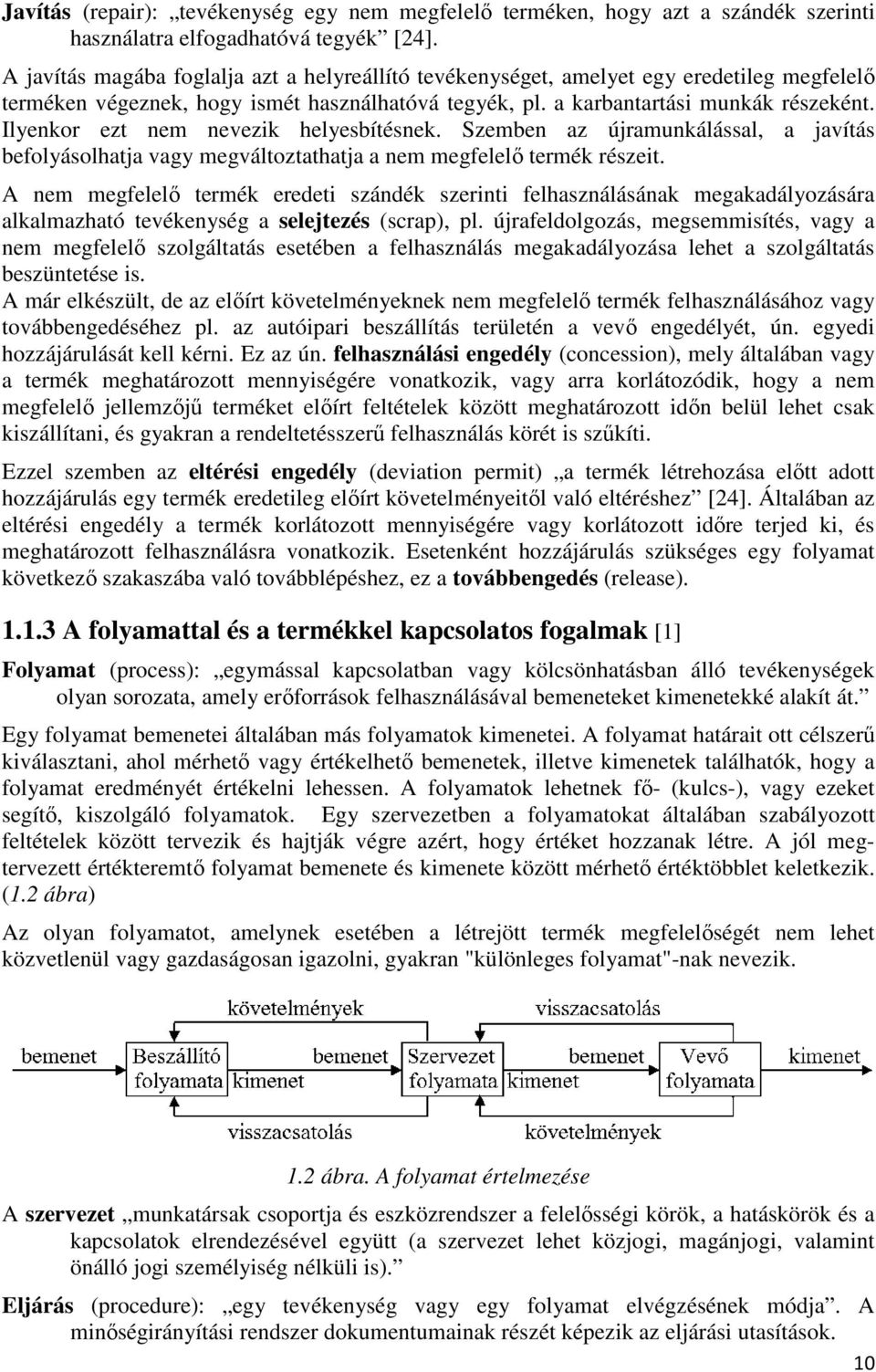 Ilyenkor ezt nem nevezik helyesbítésnek. Szemben az újramunkálással, a javítás befolyásolhatja vagy megváltoztathatja a nem megfelelı termék részeit.