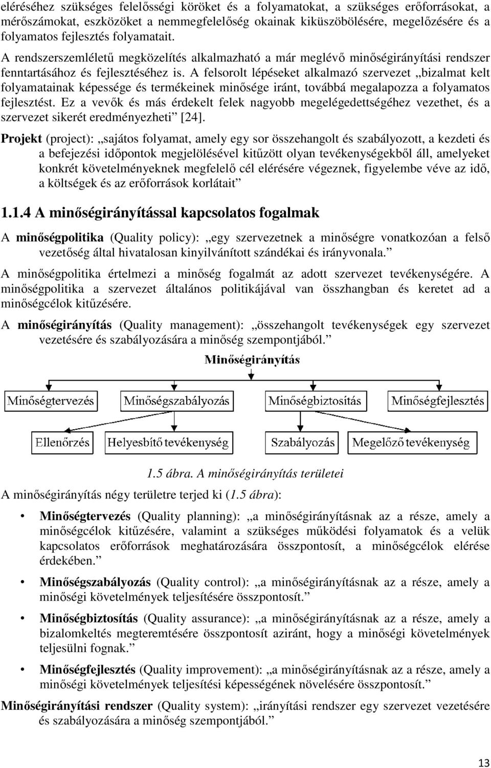 A felsorolt lépéseket alkalmazó szervezet bizalmat kelt folyamatainak képessége és termékeinek minısége iránt, továbbá megalapozza a folyamatos fejlesztést.