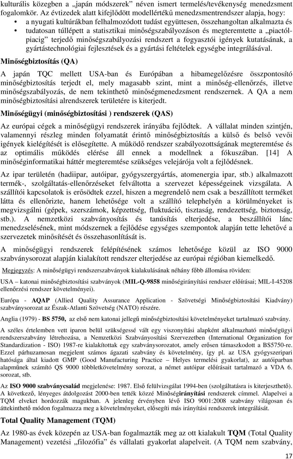 minıségszabályozáson és megteremtette a piactólpiacig terjedı minıségszabályozási rendszert a fogyasztói igények kutatásának, a gyártástechnológiai fejlesztések és a gyártási feltételek egységbe