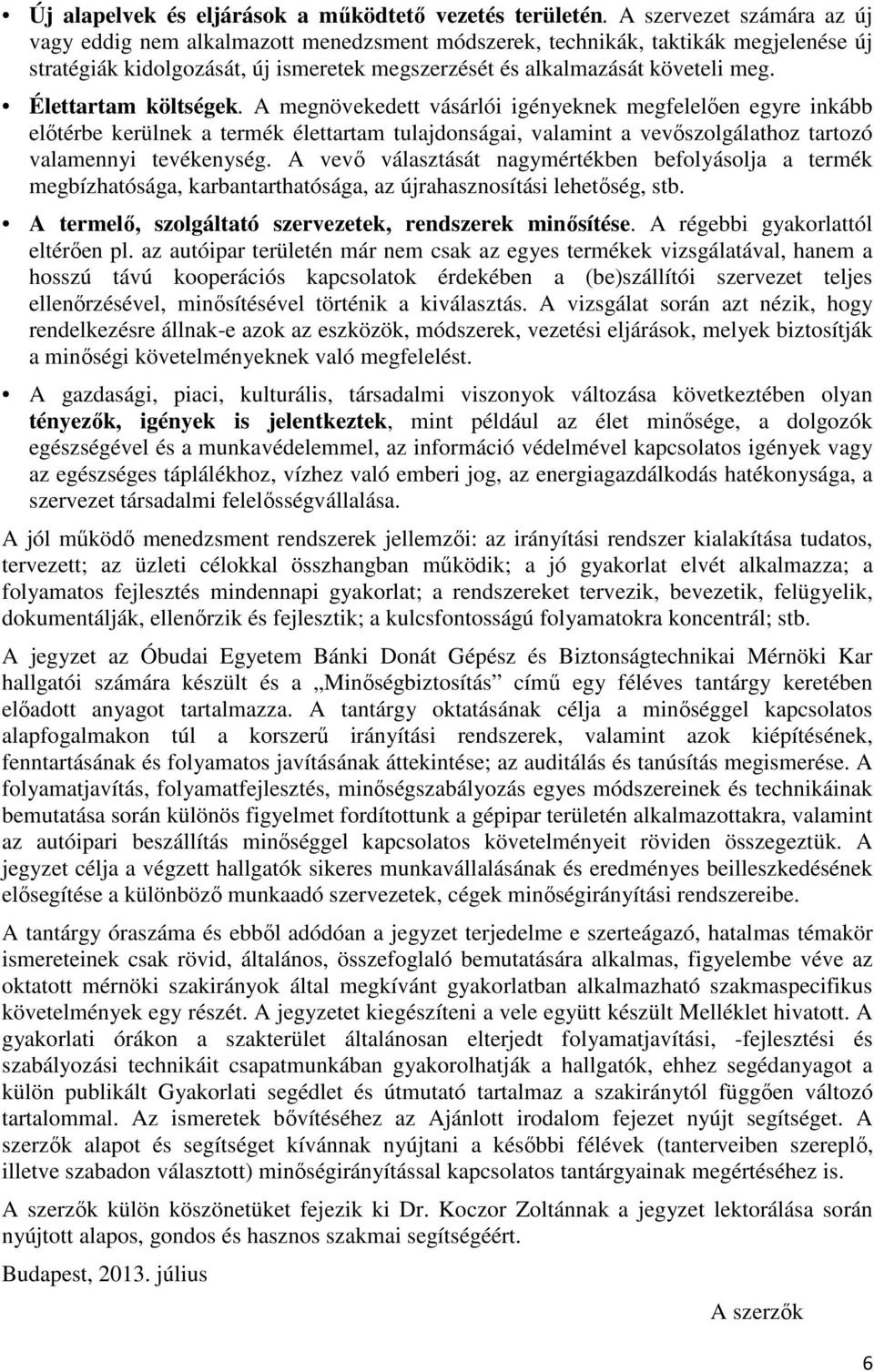 Élettartam költségek. A megnövekedett vásárlói igényeknek megfelelıen egyre inkább elıtérbe kerülnek a termék élettartam tulajdonságai, valamint a vevıszolgálathoz tartozó valamennyi tevékenység.