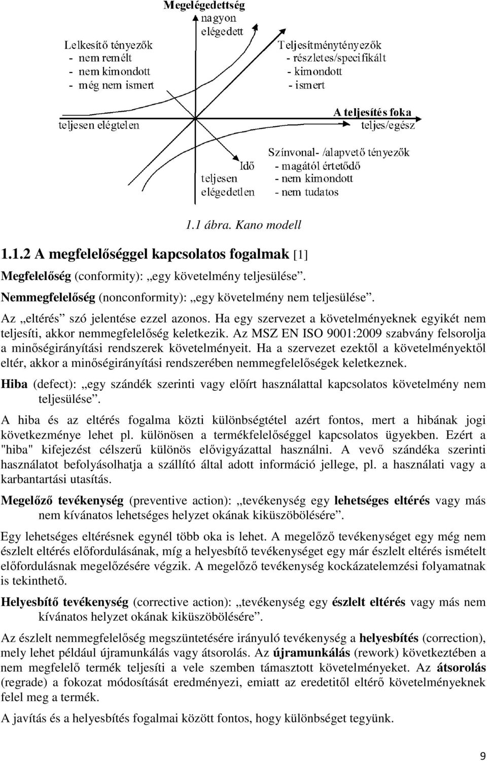 Az MSZ EN ISO 9001:2009 szabvány felsorolja a minıségirányítási rendszerek követelményeit.