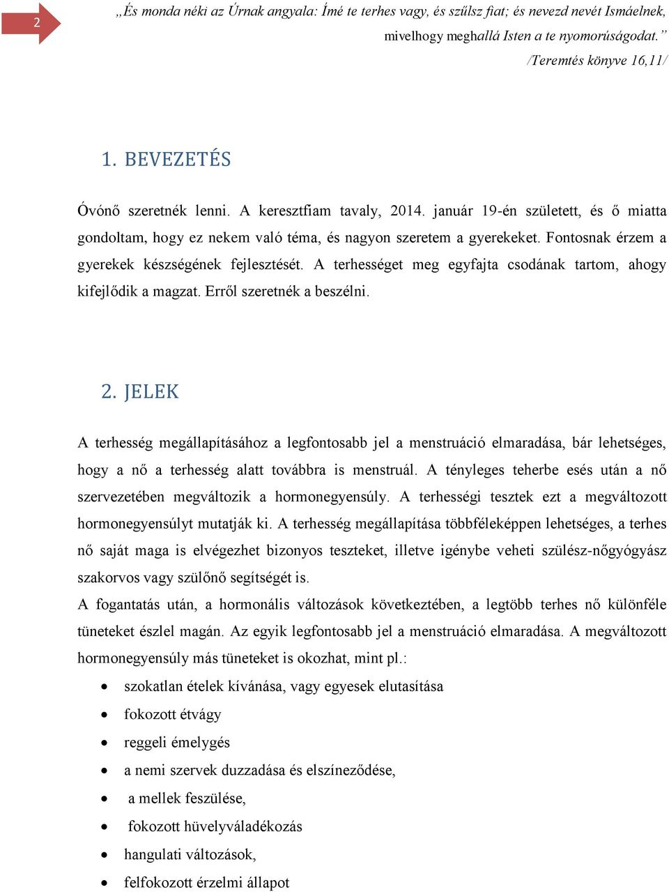 Fontosnak érzem a gyerekek készségének fejlesztését. A terhességet meg egyfajta csodának tartom, ahogy kifejlődik a magzat. Erről szeretnék a beszélni. 2.