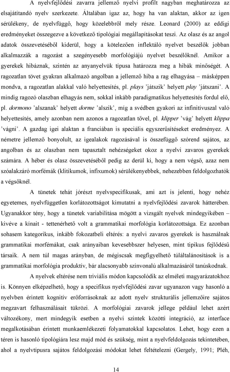 Leonard (2000) az eddigi eredményeket összegezve a következő tipológiai megállapításokat teszi.