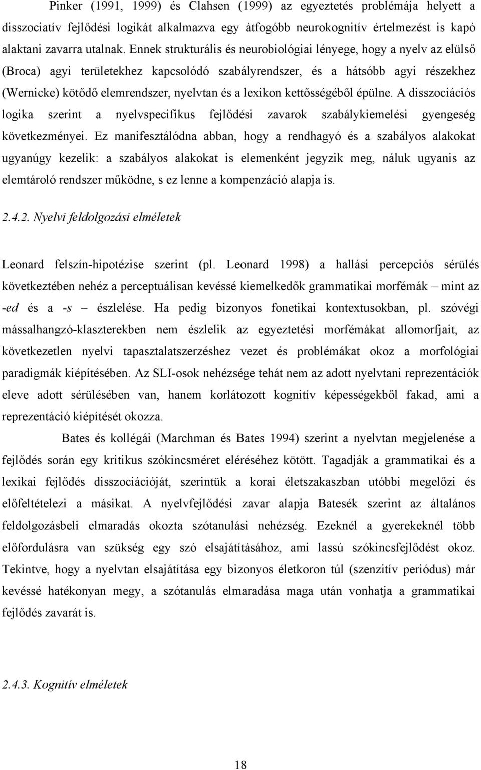 lexikon kettősségéből épülne. A disszociációs logika szerint a nyelvspecifikus fejlődési zavarok szabálykiemelési gyengeség következményei.