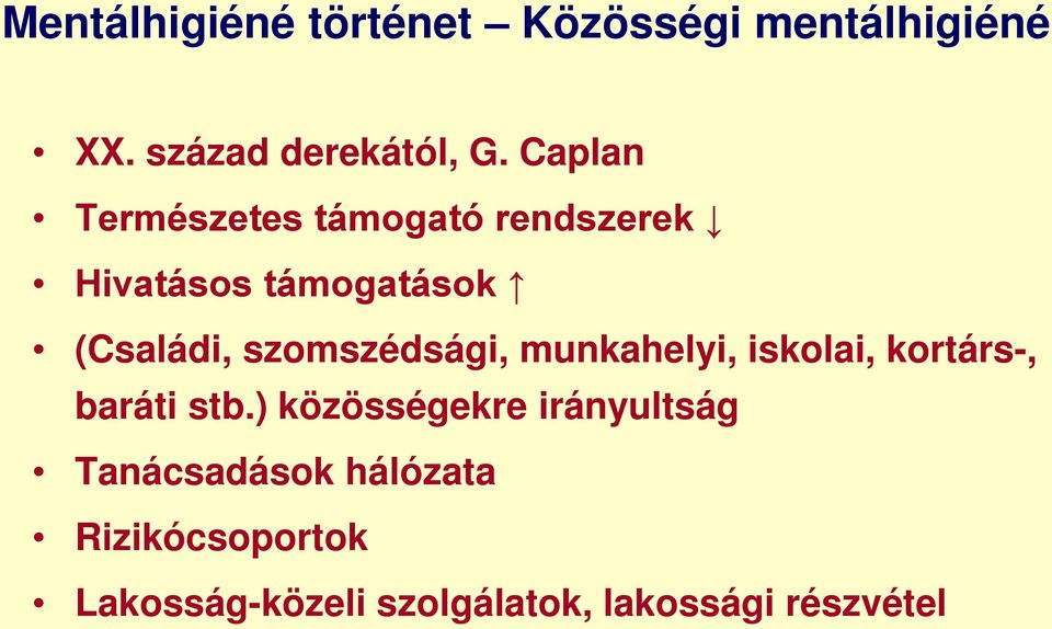 szomszédsági, munkahelyi, iskolai, kortárs-, baráti stb.