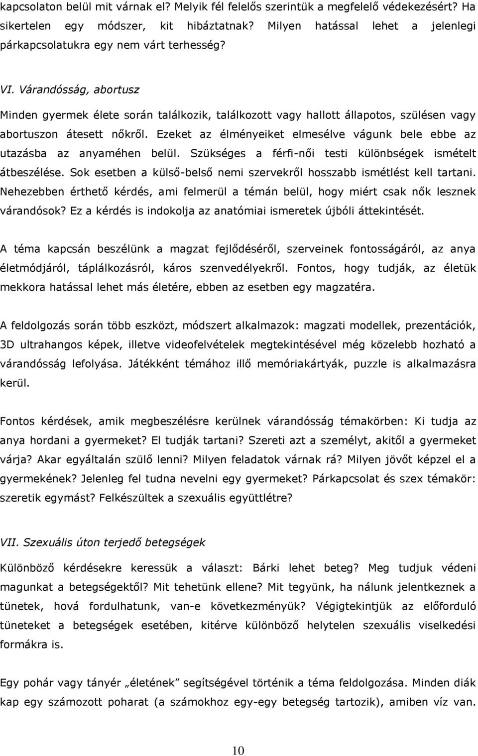 Várandósság, abortusz Minden gyermek élete során találkozik, találkozott vagy hallott állapotos, szülésen vagy abortuszon átesett nőkről.