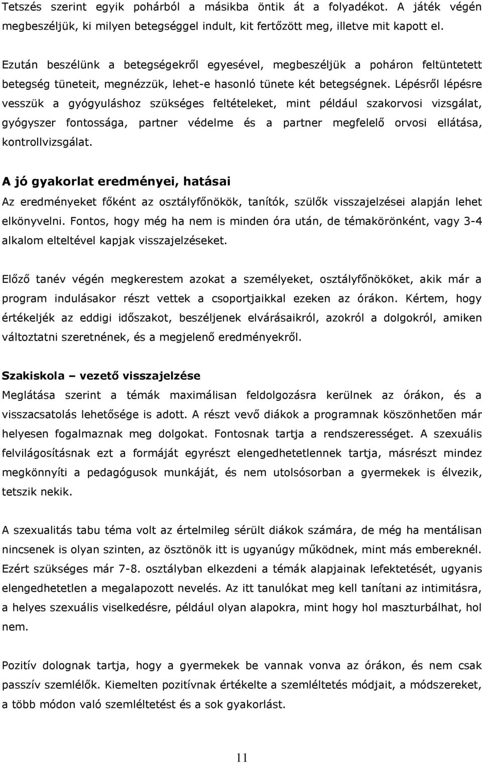 Lépésről lépésre vesszük a gyógyuláshoz szükséges feltételeket, mint például szakorvosi vizsgálat, gyógyszer fontossága, partner védelme és a partner megfelelő orvosi ellátása, kontrollvizsgálat.