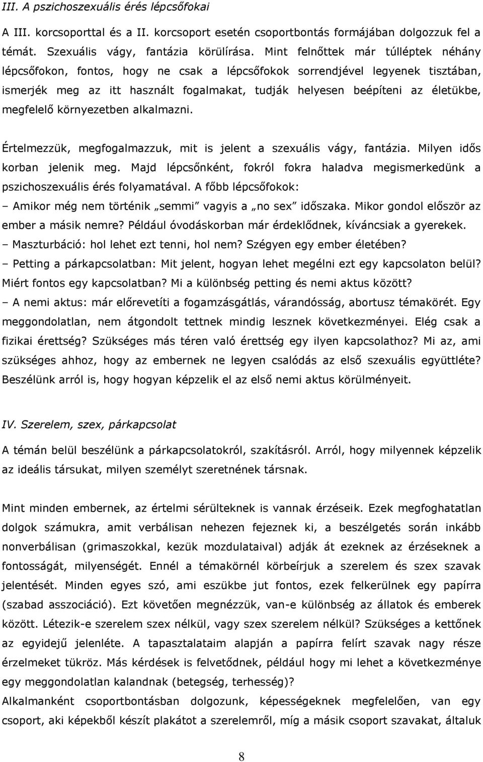 megfelelő környezetben alkalmazni. Értelmezzük, megfogalmazzuk, mit is jelent a szexuális vágy, fantázia. Milyen idős korban jelenik meg.