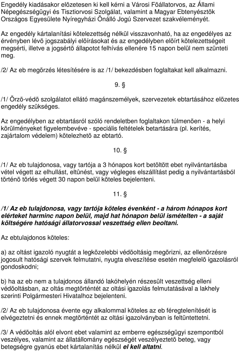 Az engedély kártalanítási kötelezettség nélkül visszavonható, ha az engedélyes az érvényben lévõ jogszabályi elõírásokat és az engedélyben elõírt kötelezettségeit megsérti, illetve a jogsértõ