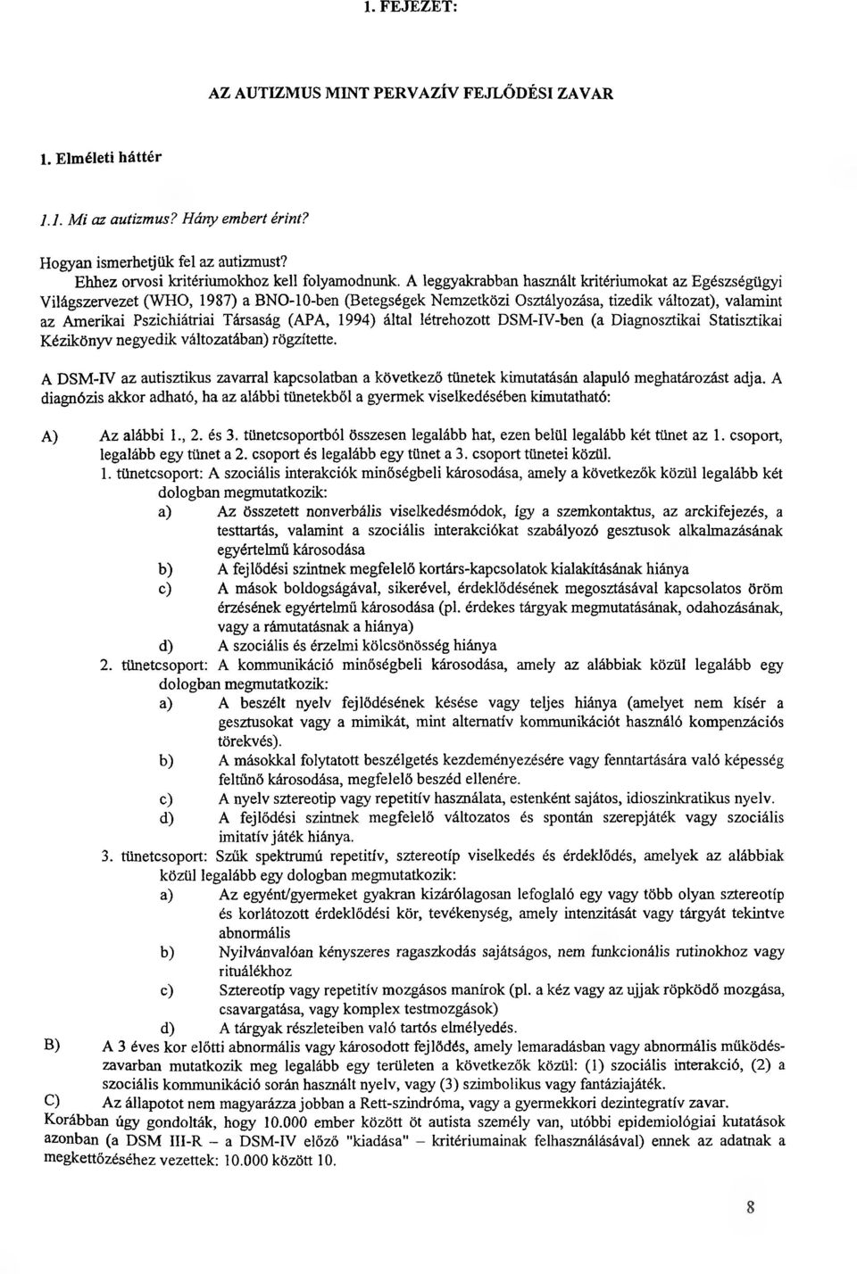 (APA, 1994) által létrehozott DSM-IV-ben (a Diagnosztikai Statisztikai Kézikönyv negyedik változatában) rögzítette.