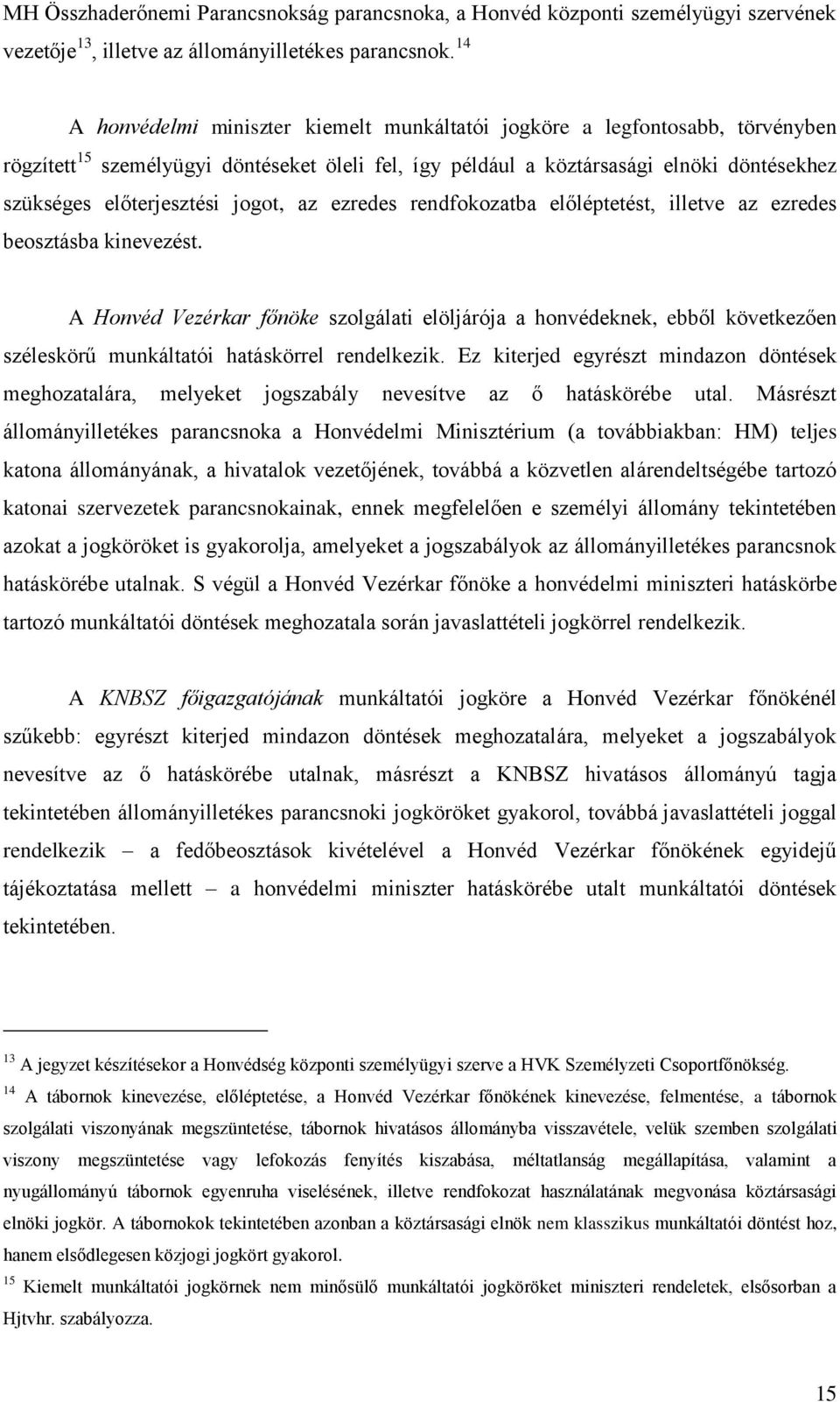 jogot, az ezredes rendfokozatba előléptetést, illetve az ezredes beosztásba kinevezést.