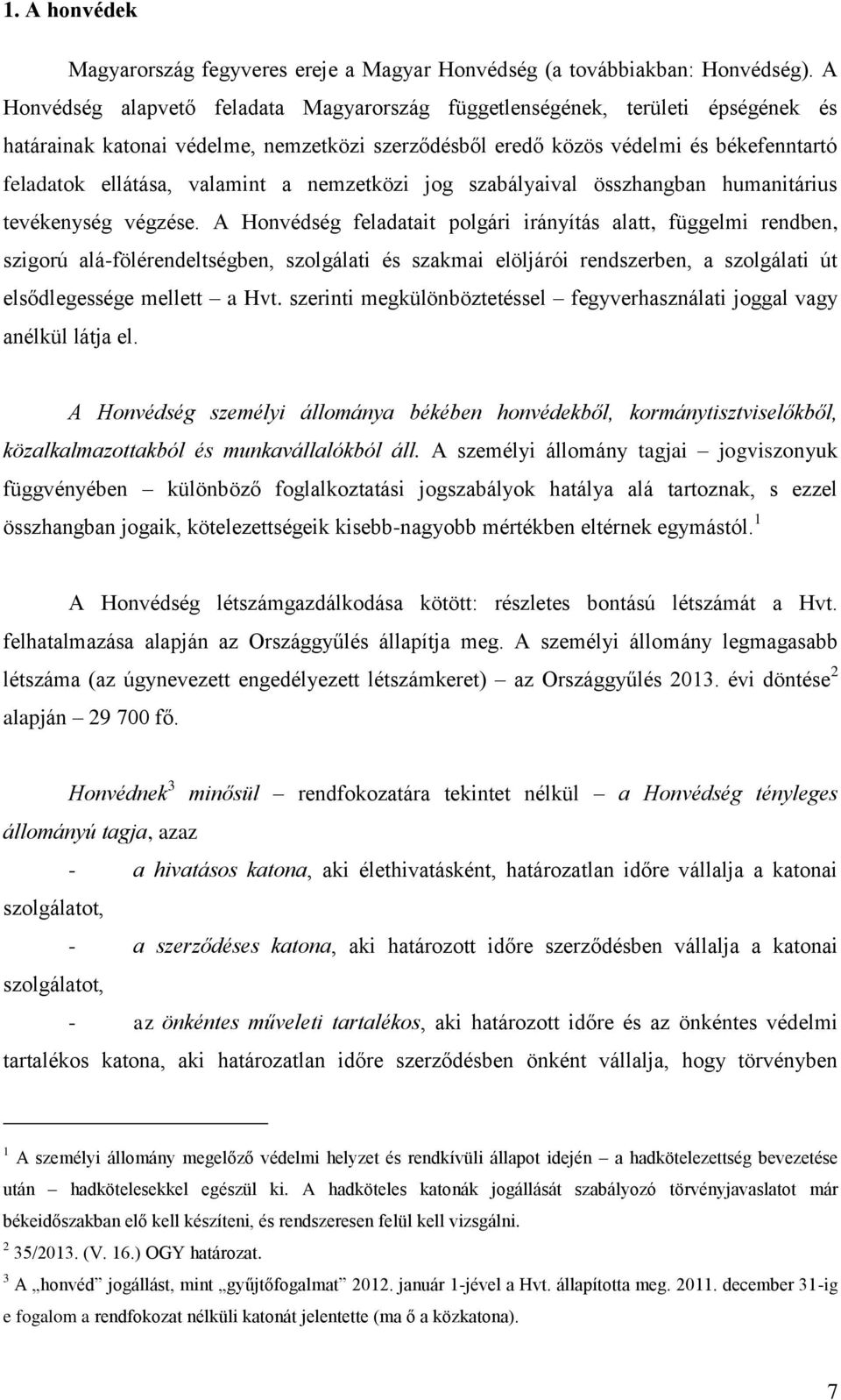 valamint a nemzetközi jog szabályaival összhangban humanitárius tevékenység végzése.