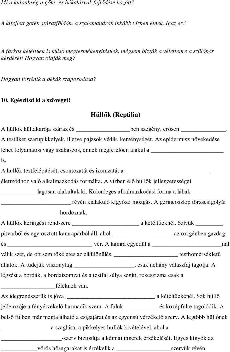 Hüllők (Reptilia) A hüllők kültakarója száraz és ben szegény, erősen. A testüket szarupikkelyek, illetve pajzsok védik. keménységét.