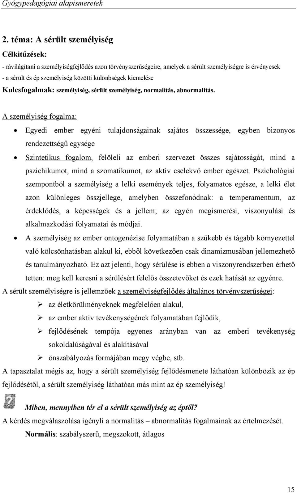 kiemelése Kulcsfogalmak: személyiség, sérült személyiség, normalitás, abnormalitás.