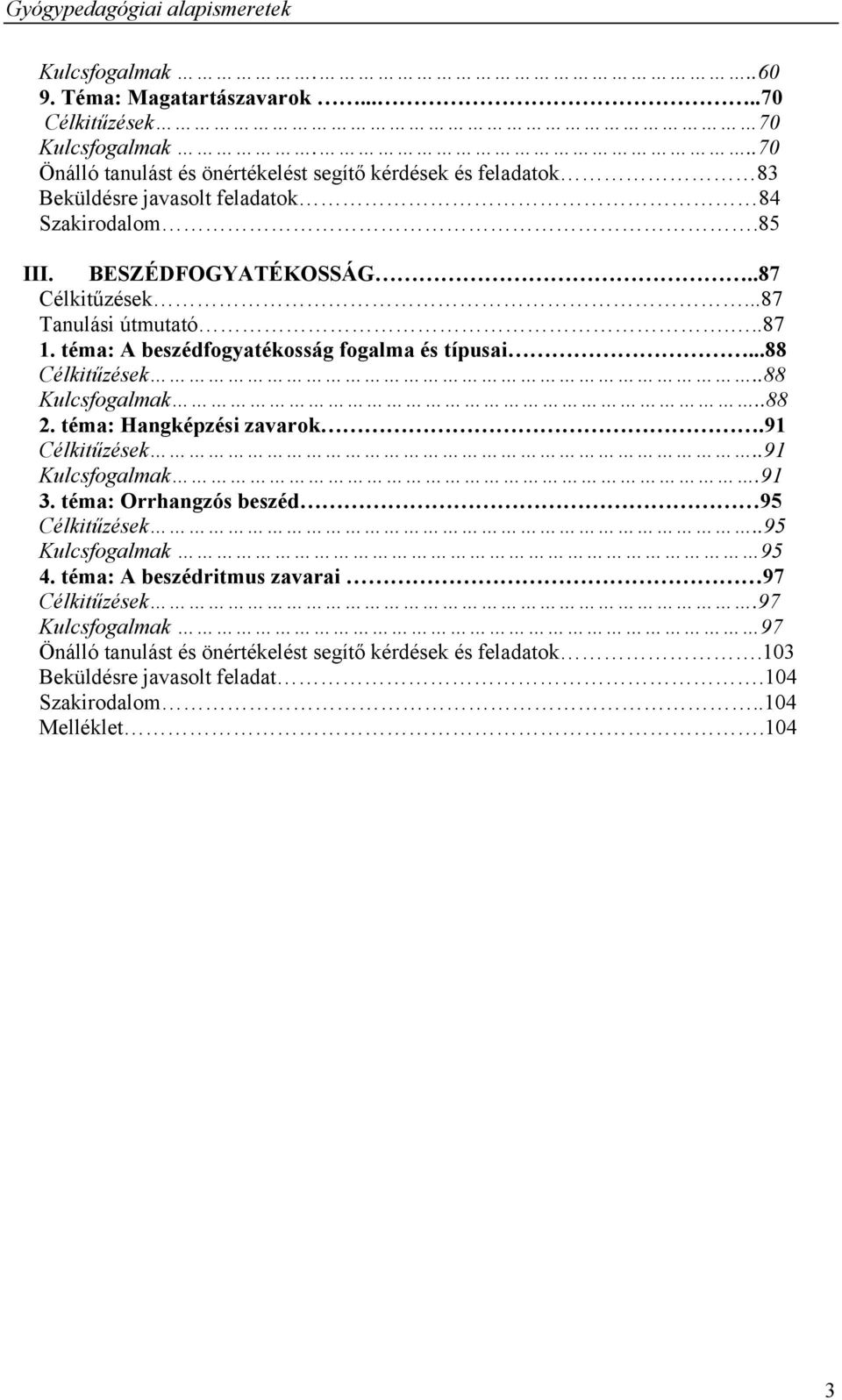 ..87 Tanulási útmutató...87 1. téma: A beszédfogyatékosság fogalma és típusai...88 Célkitűzések..88 Kulcsfogalmak..88 2. téma: Hangképzési zavarok.91 Célkitűzések..91 Kulcsfogalmak.