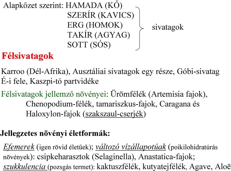 tamariszkus-fajok, Caragana és Haloxylon-fajok (szakszaul-cserjék) Jellegzetes növényi életformák: Efemerek (igen rövid életűek); változó