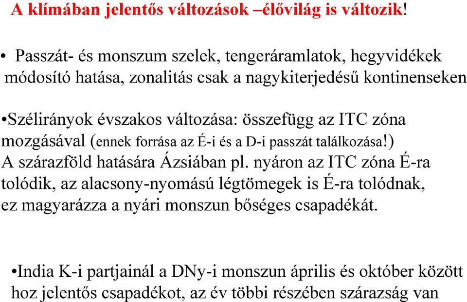 változása: összefügg az ITC zóna mozgásával (ennek forrása az É-i és a D-i passzát találkozása!) A szárazföld hatására Ázsiában pl.