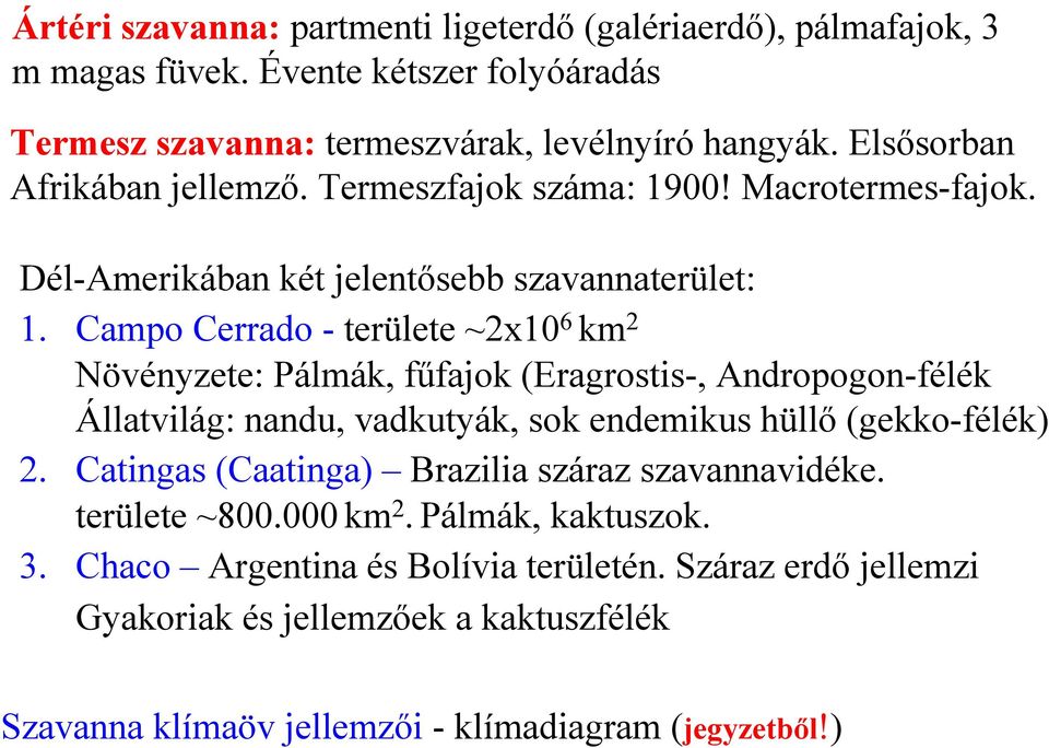 Campo Cerrado - területe ~2x10 6 km 2 Növényzete: Pálmák, fűfajok (Eragrostis-, Andropogon-félék Állatvilág: nandu, vadkutyák, sok endemikus hüllő (gekko-félék) 2.