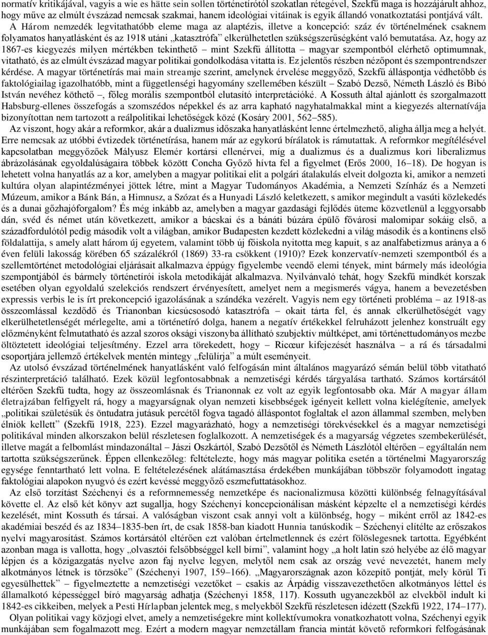 A Három nemzedék legvitathatóbb eleme maga az alaptézis, illetve a koncepció: száz év történelmének csaknem folyamatos hanyatlásként és az 1918 utáni katasztrófa elkerülhetetlen szükségszerűségként