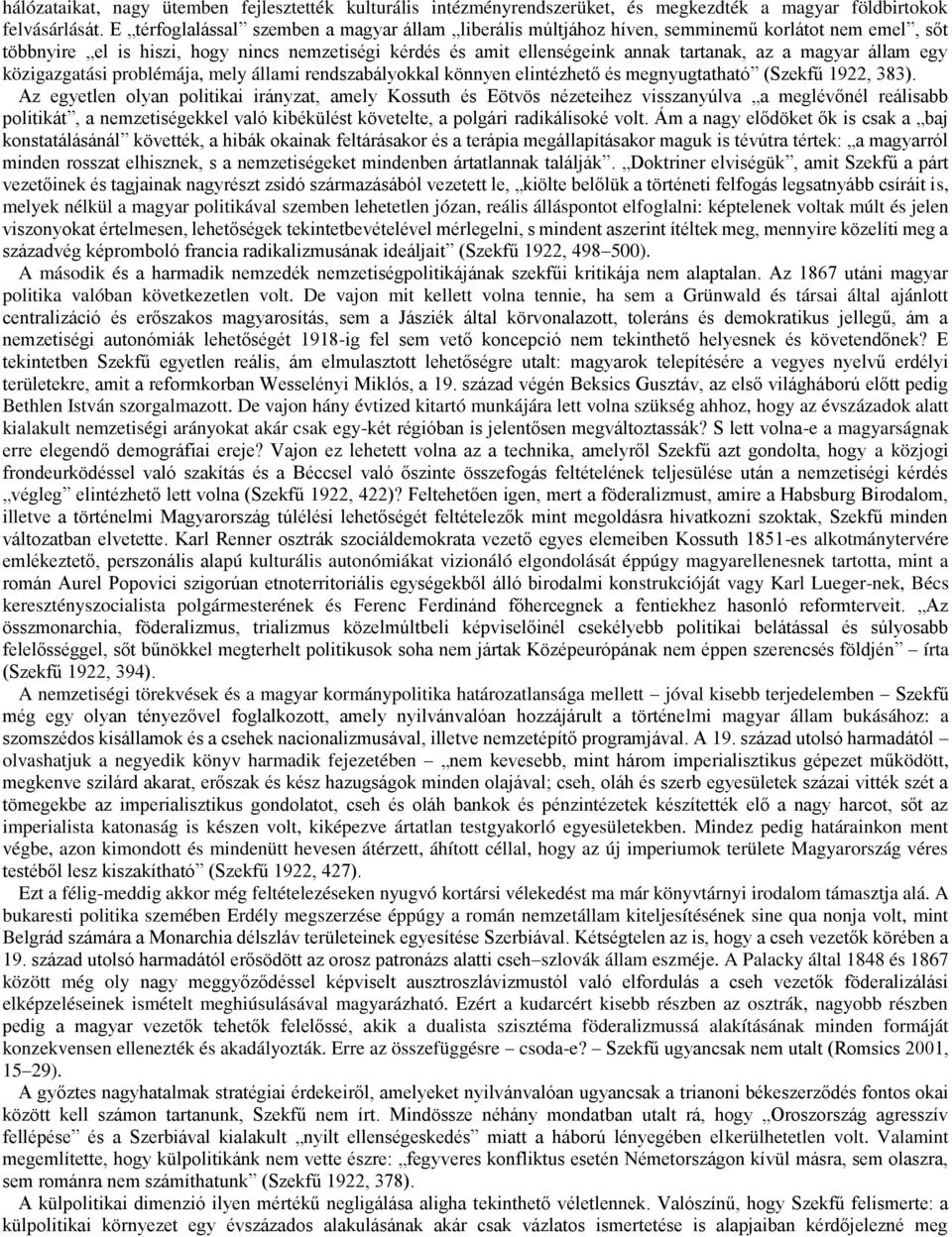 magyar állam egy közigazgatási problémája, mely állami rendszabályokkal könnyen elintézhető és megnyugtatható (Szekfű 1922, 383).