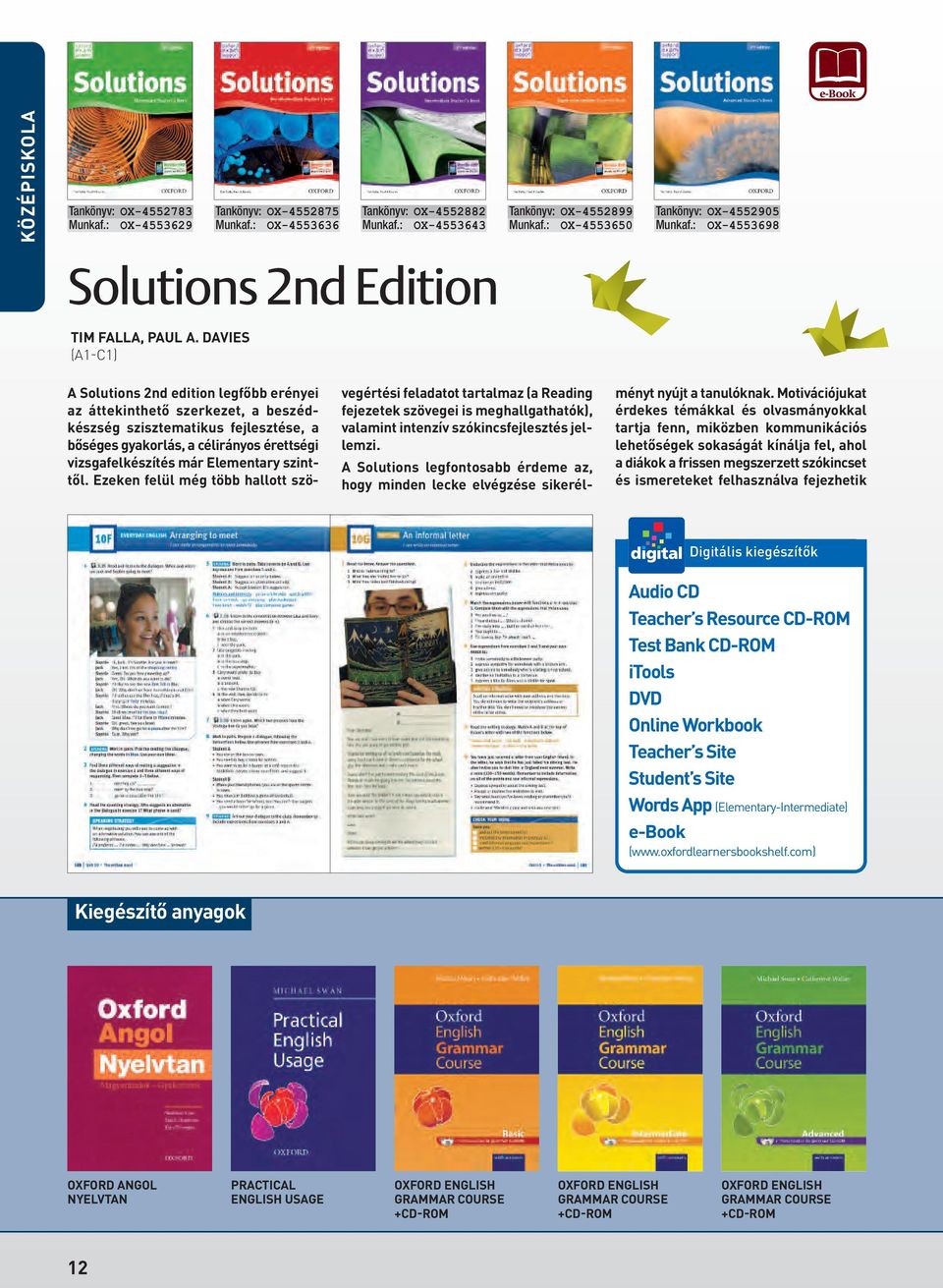 DAVIES (A1-C1) A Solutions 2nd edition legfôbb erényei az áttekinthetô szerkezet, a beszédkészség szisztematikus fejlesztése, a bôséges gyakorlás, a célirányos érettségi vizsgafelkészítés már