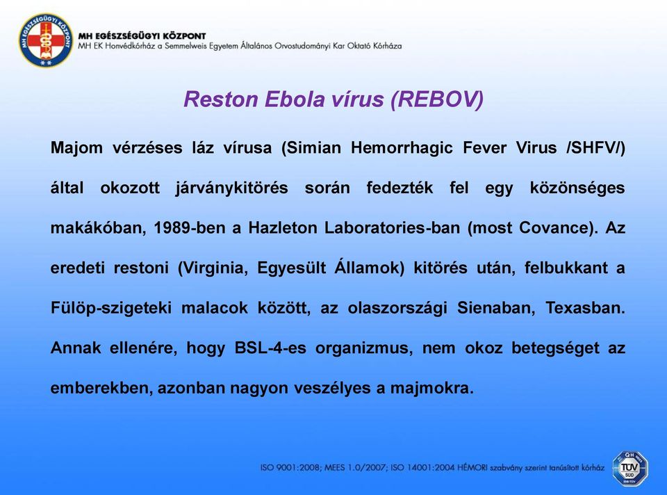 Az eredeti restoni (Virginia, Egyesült Államok) kitörés után, felbukkant a Fülöp-szigeteki malacok között, az