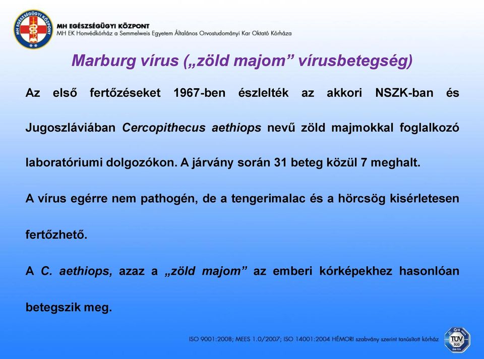 A járvány során 31 beteg közül 7 meghalt.