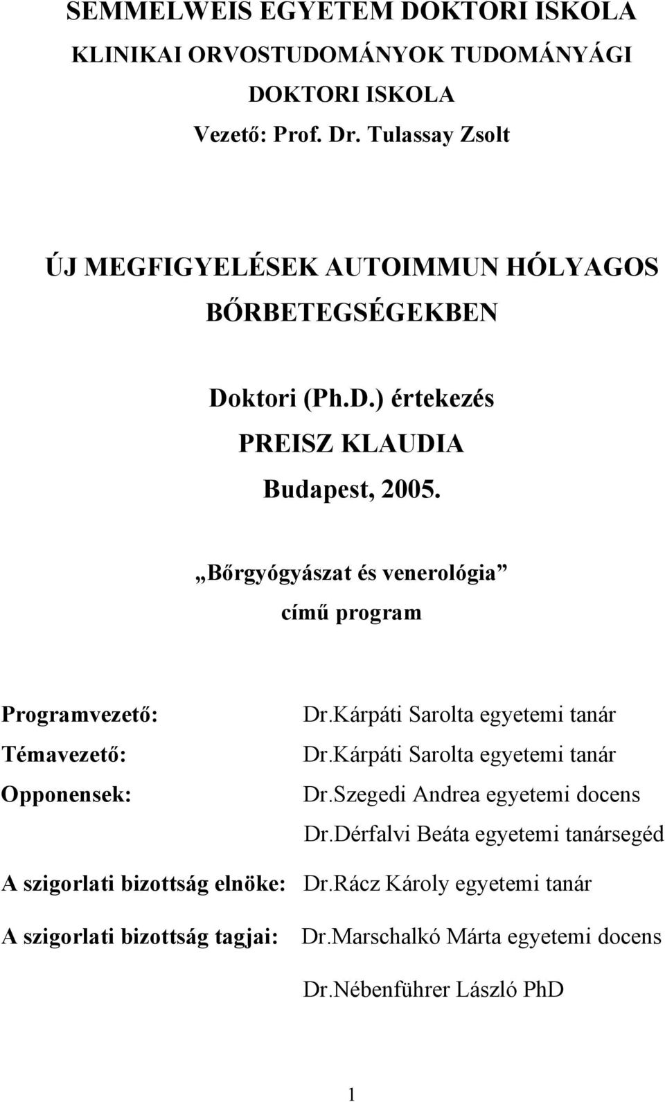 Bőrgyógyászat és venerológia című program Programvezető: Témavezető: Opponensek: Dr.Kárpáti Sarolta egyetemi tanár Dr.Kárpáti Sarolta egyetemi tanár Dr.Szegedi Andrea egyetemi docens Dr.