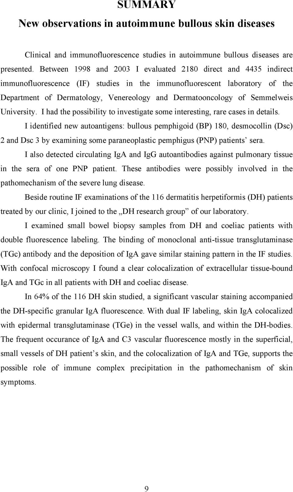 of Semmelweis University. I had the possibility to investigate some interesting, rare cases in details.