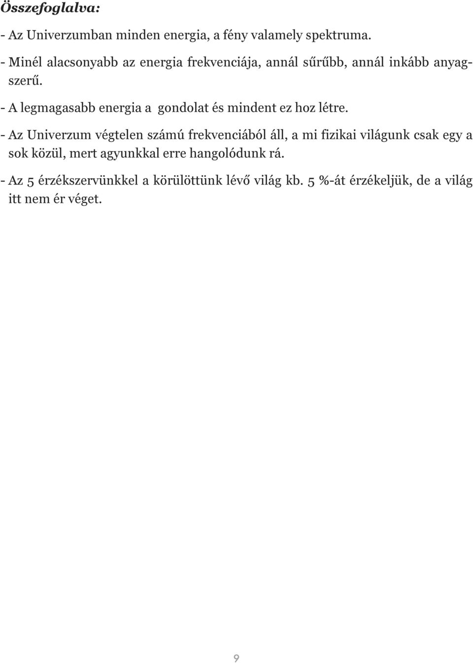 - A legmagasabb energia a gondolat és mindent ez hoz létre.