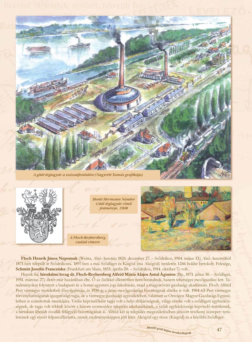 Felesége, Schmitt Jozefin Francziska (Frankfurt am Main, 1833. április 20. Sződrákos, 1914. október 7.) volt. Henrik fia, birodalmi lovag dr. Floch-Reyhersberg Alfréd Mária Alajos Antal Ágoston (Bp.